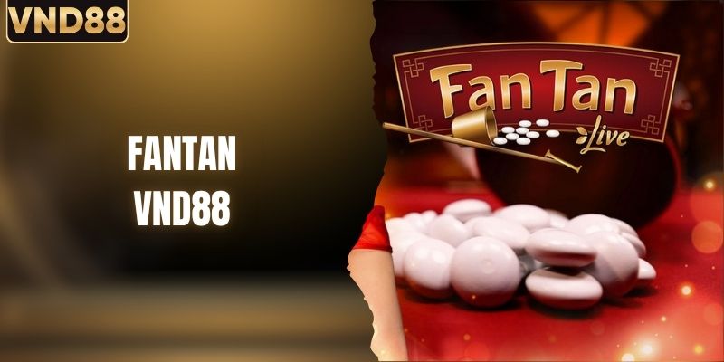 Bí Quyết Chinh Phục Fantan Tại VND88 Nhận Thưởng Lớn 
