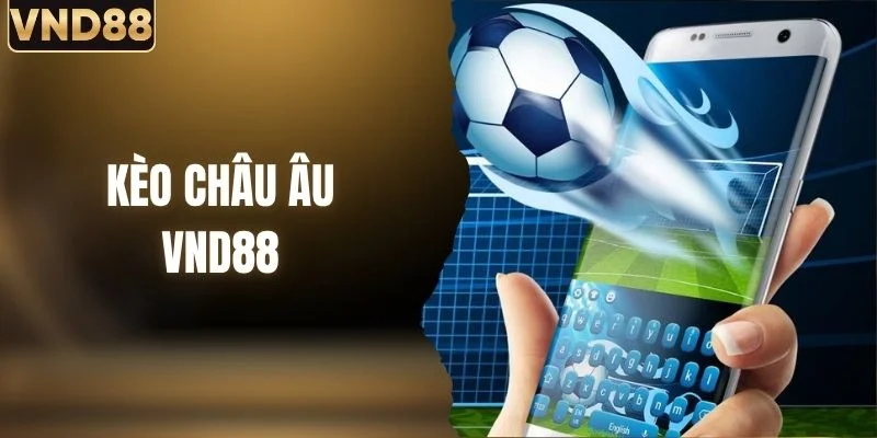 Kèo Châu Âu - Cẩm Nang Soi Kèo Với Tỷ Lệ Chính Xác Nhất