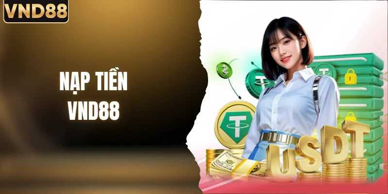 Nạp Tiền VND88 Qua Ngân Hàng, Ví Điện Tử, Thẻ Cào Và USDT