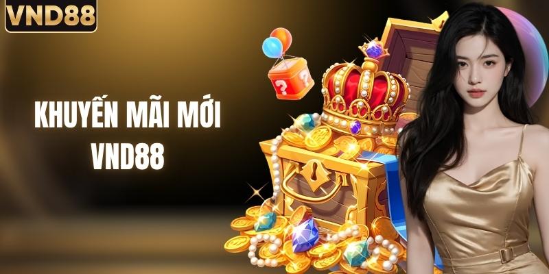 Khuyến Mãi Mới VND88 | Tổng Hợp Ưu Đãi Mới Nhất Hôm Nay