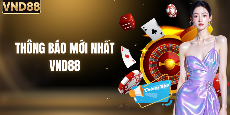 Thông Báo VND88 Mới Nhất: Cập Nhật Tin Tức Chính Thức
